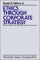 The Ruffin Series in Business Ethics- Ethics Through Corporate Strategy