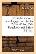 Notice Historique Et G�n�alogique Sur La Famille Pidoux (Poitou, Brie, Franche-Comt�, Suisse)