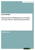 Beleuchtung von Wolfgang Isers Leerstellen bei Oliver Reeses 'Bartsch, Kindermörder'