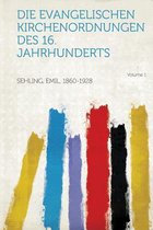 Die Evangelischen Kirchenordnungen Des 16. Jahrhunderts Volume 1