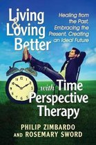 Living and Loving Better with Time Perspective Therapy