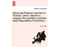 Storia del Palazzo Vecchio in Firenze. (Armi, stemmi e insegne dei quartieri e sestieri della Repubblica Fiorentina.).