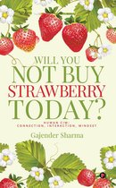Will You Not Buy Strawberry Today?