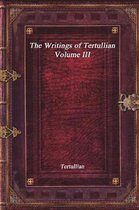 The Writings of Tertullian - Volume III