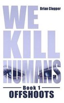 Offshoots (We Kill Humans Book 1)