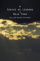 A Series of Lessons in Raja Yoga