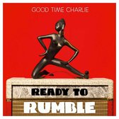 Good Time Charlie - Ready To Rumble