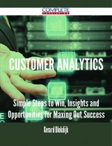 Customer Analytics - Simple Steps to Win, Insights and Opportunities for Maxing Out Success