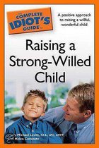 The Complete Idiot's Guide to Raising a Strong-willed Child