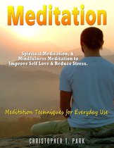 Meditation - Spiritual Meditation, & Mindfulness Meditation to Improve Self Love & Reduce Stress. Meditation Techniques for Everyday Use