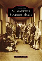 Images of America - Milwaukee's Soldiers Home
