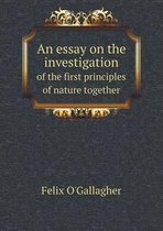 An essay on the investigation of the first principles of nature together