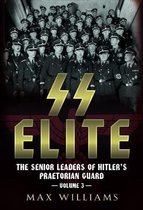 SS Elite. Volume 3: R to W: The Senior Leaders of Hitler's Praetorian Guard
