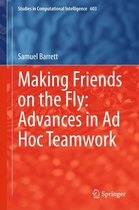 Studies in Computational Intelligence 603 - Making Friends on the Fly: Advances in Ad Hoc Teamwork
