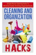 Cleaning and Organization Hacks Simple House Cleaning Hacks to Minimize Clutter and Stay Organized Easily