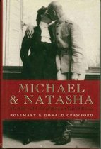Michael and Natasha The Life and Love of Michael II, the Last of the Romanov Tsars