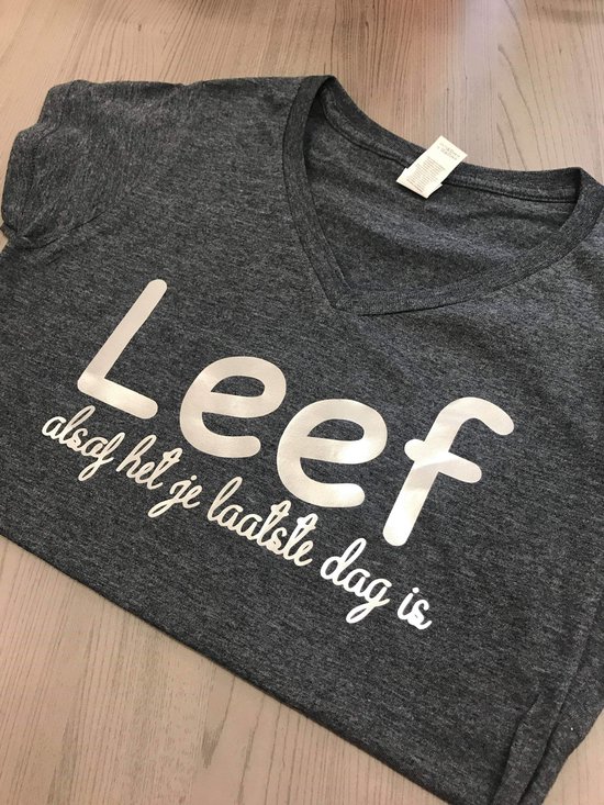 Leef Alsof Het Je Laatste Dag Is Tshirt Vrouw Heather Grey Xlarge 1074