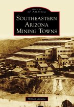 Images of America - Southeastern Arizona Mining Towns