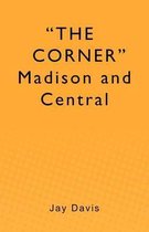 THE CORNER  Madison and Central