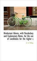 Hindustani Idioms, with Vocabulary and Explanatory Notes, for the Use of Candidates for the Higher S