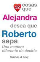 52 Cosas Que Alejandra Desea Que Roberto Sepa