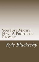 You Just Might Have a Prophetic Promise