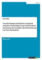 Gesellschaftsgeschichtlicher Vergleich Zwischen Deutschland Und Griechenland Im Kontext Der Medialen Berichterstattung Zur Euro-Finanzkrise