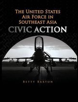 The United States Air Foce in South East Asia - Civic Action