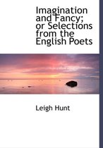 Imagination and Fancy; Or Selections from the English Poets