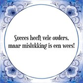 Tegeltje met Spreuk (Tegeltjeswijsheid): Succes heeft vele ouders, maar mislukking is een wees! + Kado verpakking & Plakhanger