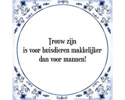 Tegeltje met Spreuk (Tegeltjeswijsheid): Trouw zijn is voor huisdieren makkelijker dan voor mannen! + Kado verpakking & Plakhanger