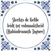 Tegeltje met Spreuk (Tegeltjeswijsheid): Slechts de liefde leidt tot volmaaktheid (Rabindranath Tagore) + Kado verpakking & Plakhanger