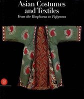 Asian Costumes and Textiles from the Bosphorus to Fujiyama