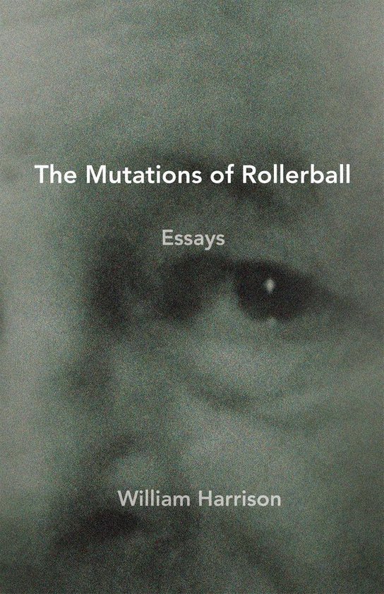 Couverture du livre : "The Mutations of Rollerball" - Essays par William Harrison. Arrière-plan : image floue d'un visage.