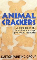 Sutton Writing Group Compilations 2 - Animal Crackers - A Compilation of Short Stories, Essays, Poetry, and Memories