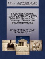 Southwest Engineering Company, Petitioner, V. United States. U.S. Supreme Court Transcript of Record with Supporting Pleadings