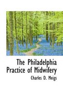 The Philadelphia Practice of Midwifery