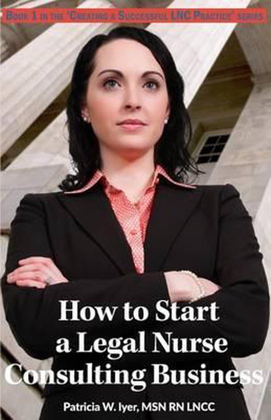 Creating a Successful Lnc Practice- How to Start a Legal Nur ... - cover