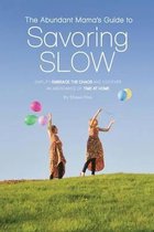 The Abundant Mama's Guide to Savoring Slow