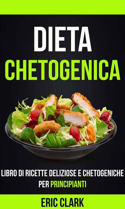 Dieta chetogenica: Libro di ricette deliziose e chetogeniche ... - cover