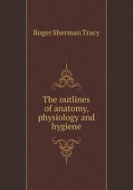 The outlines of anatomy, physiology and hygiene