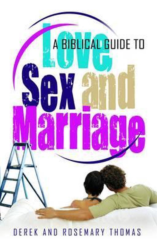 A Biblical Guide To Love Sex And Marriage 9780852346617 Derek