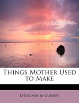 Things Mother Used to Make