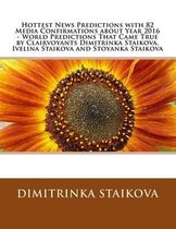 Hottest News Predictions with 82 Media Confirmations about Year 2016 - World Predictions That Came True by Clairvoyants Dimitrinka Staikova, Ivelina Staikova and Stoyanka Staikova