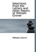 Selections from the Letters and Other Papers of William Grover