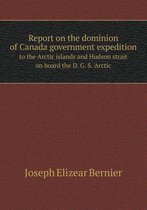 Report on the Dominion of Canada Government Expedition to the Arctic Islands and Hudson Strait on Board the D. G. S. 'Arctic