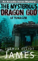 An Arcadia Jones Mystery 4 - The Mysterious Dragon God Of Yonaguni