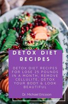 Omslag Detox Diet Recipes: Detox Diet Recipes For Lose 25 Pounds In a Month, Remove Cellulite, Detox Your Body & Look Beautiful