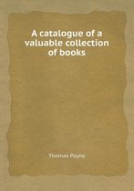 A Catalogue of a Valuable Collection of Books