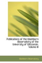 Publications of the Washburn Observatory of the University of Wisconsin, Volume III